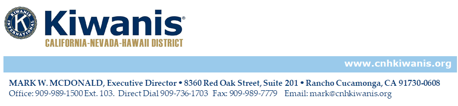 cnh logo wordmark gold,                                                 

,www.cnhkiwanis.org

,   MARK W. MCDONALD, Executive Director Ÿ 8360 Red Oak Street, Suite 201 Ÿ Rancho Cucamonga, CA 91730-0608
   Office: 909-989-1500 Ext. 103.  Direct Dial 909-736-1703   Fax: 909-989-7779    Email: xxxxxx@cnhkiwanis.org


